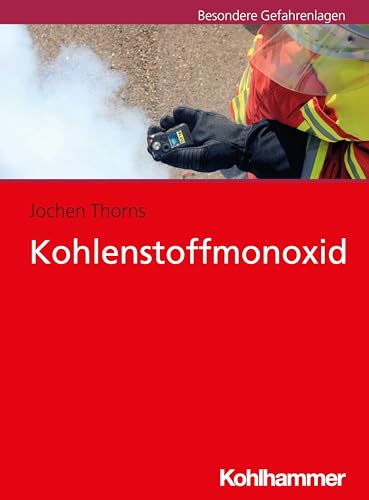 Kohlenstoffmonoxid: Hinweise für Feuerwehr und Rettungsdienst von Kohlhammer W.